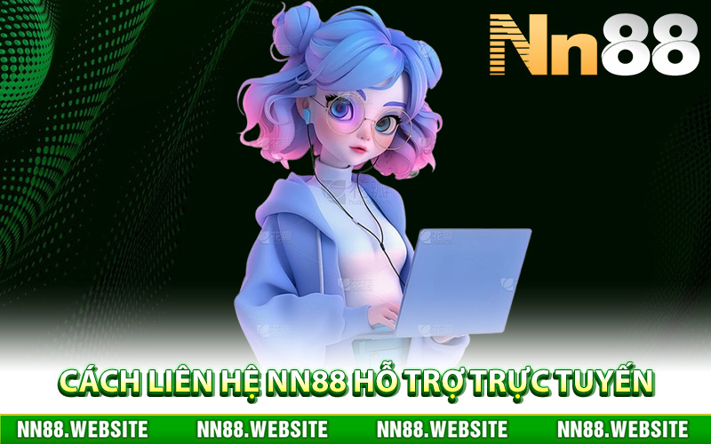 Liên Hệ NN88 – Đội Ngũ CSKH Giải Quyết Mọi Vấn Đề 24/7 1 Cách liên hệ NN88 hỗ trợ trực tuyến