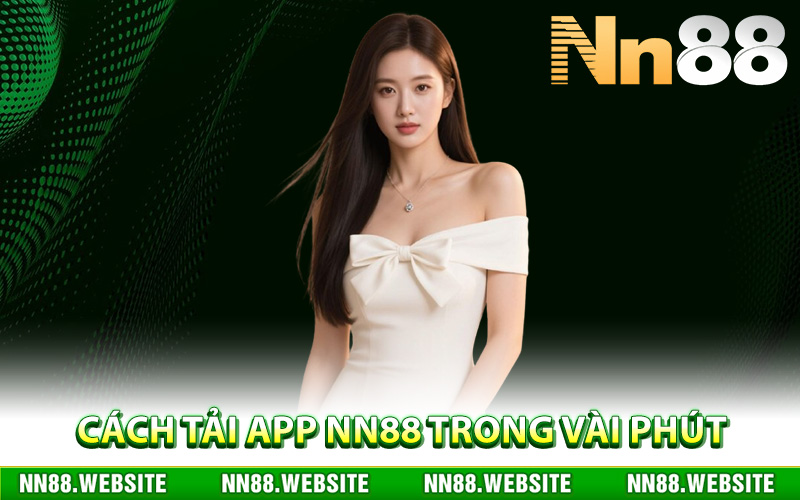 Tải App NN88 – Hướng Dẫn Tải Về Miễn Phí Phiên Bản Mới 1 Cách tải app NN88 trong vài phút