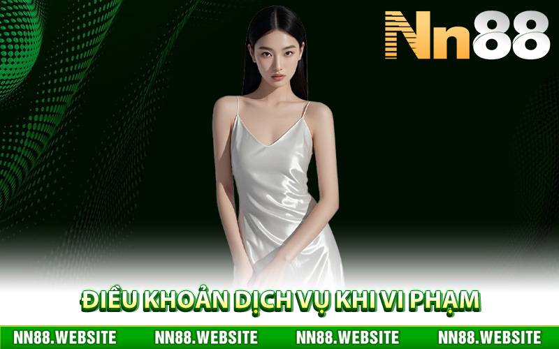 Điều Khoản Dịch Vụ – Quy Định Chung Khi Tham Gia NN88 2 Điều khoản dịch vụ khi người chơi vi phạm